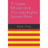 A Game Model and Accompanying Session Plans