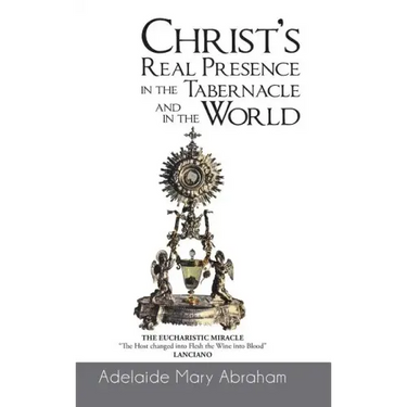 CHRIST's REAL PRESENCE IN THE TABERNACLE and in the WORLD