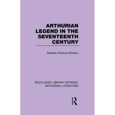 Arthurian Legend in the Seventeenth Century