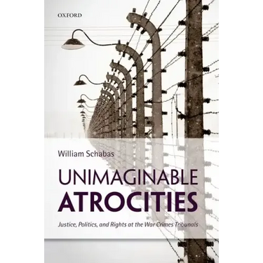 Unimaginable Atrocities: Justice, Politics, and Rights at the War Crimes Tribunals