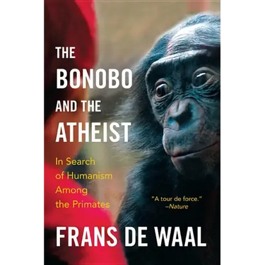 The Bonobo and the Atheist: In Search of Humanism Among the Primates