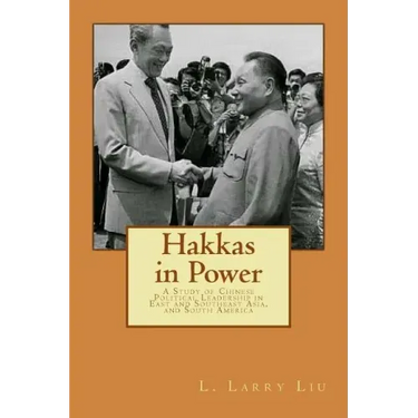 Hakkas in Power: A Study of Chinese Political Leadership in East and Southeast Asia, and South America