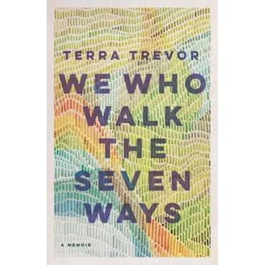 We Who Walk the Seven Ways: A Memoir