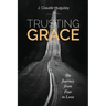 Trusting Grace: The Journey from Fear to Love