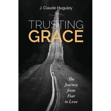 Trusting Grace: The Journey from Fear to Love