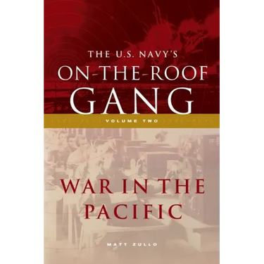 The US Navy's On-the-Roof Gang: Volume 2 - War in the Pacific