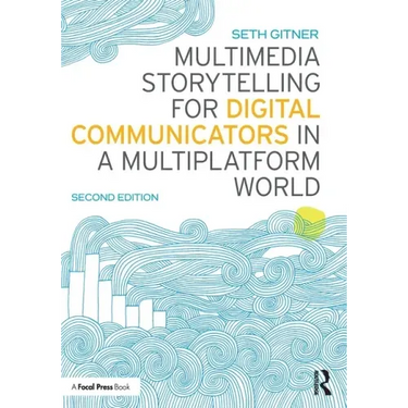 Multimedia Storytelling for Digital Communicators in a Multiplatform World