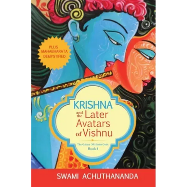 Krishna and the Later Avatars of Vishnu: Plus Mahabharata Demystified
