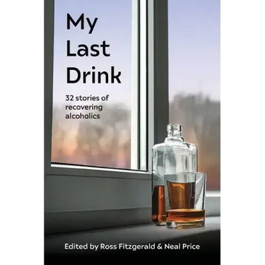 My Last Drink: 32 stories of recovering alcoholics
