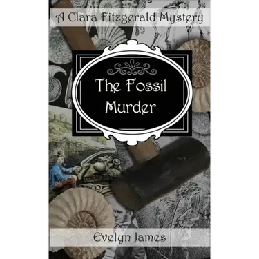 The Fossil Murder: A Clara Fitzgerald Mystery