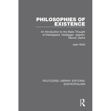 Philosophies of Existence: An Introduction to the Basic Thought of Kierkegaard, Heidegger, Jaspers, Marcel, Sartre