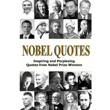 Nobel Quotes: Inspiring and Perplexing Quotes Of Nobel Prize Winners