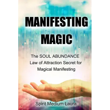 Manifesting Magic: The SOUL ABUNDANCE Law of Attraction Secret to Magical Manifesting