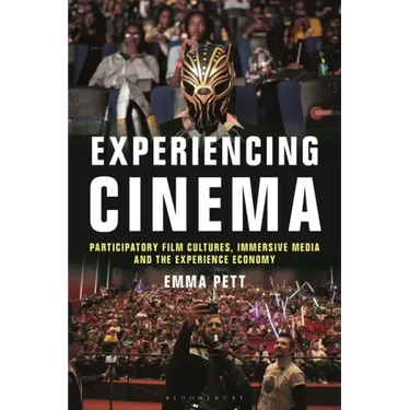 Experiencing Cinema: Participatory Film Cultures, Immersive Media and the Experience Economy