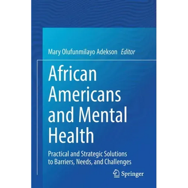 African Americans and Mental Health: Practical and Strategic Solutions to Barriers, Needs, and Challenges