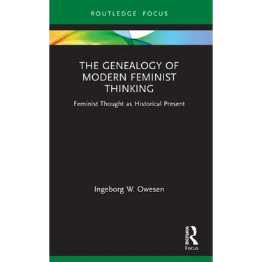 The Genealogy of Modern Feminist Thinking: Feminist Thought as Historical Present