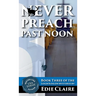 Never Preach Past Noon