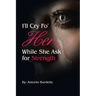 I'll Cry Fo' Her, While She Ask for Strength
