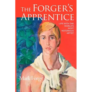 The Forger's Apprentice: Life with the World's Most Notorious Artist
