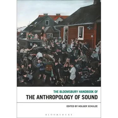 The Bloomsbury Handbook of the Anthropology of Sound