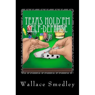 Texas Hold'em Self-Defense: Gambling Advice for the Highest Stakes Game of YOUR LIFE