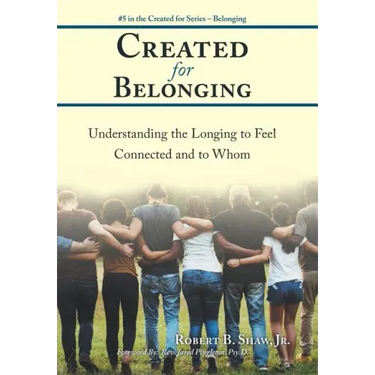 Created for Belonging: Understanding the Longing to Feel Connected and to Whom