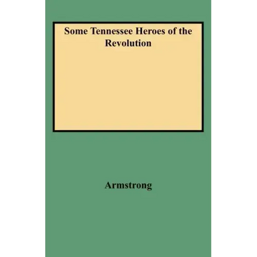 Some Tennessee Heroes of the Revolution
