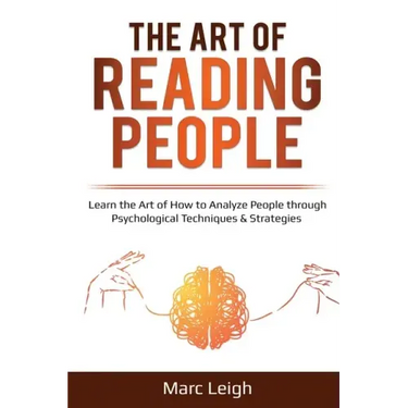 The Art of Reading People: Learn the Art of How to Analyze People through Psychological Techniques & Strategies