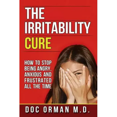 The Irritability Cure: How To Stop Being Angry, Anxious and Frustrated All The Time