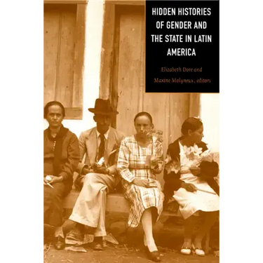 Hidden Histories of Gender and the State in Latin America