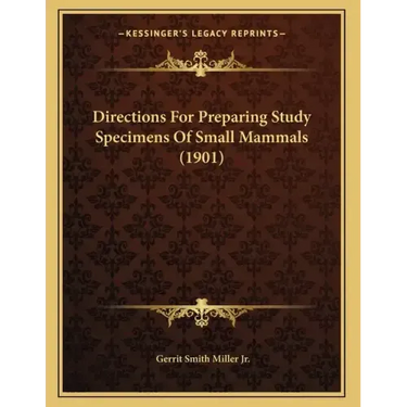 Directions For Preparing Study Specimens Of Small Mammals (1901)