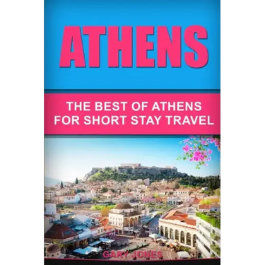 Athens: The Best Of Athens For Short Stay Travel