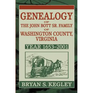 Genealogy of the John Bott Sr. Family of Washington County, Virginia: Year 1653-2001