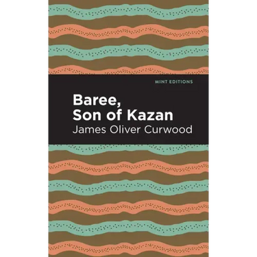 Baree, Son of Kazan: A Child of the Forest