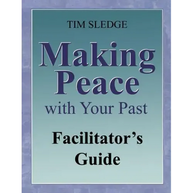 Making Peace with Your Past Facilitator's Guide