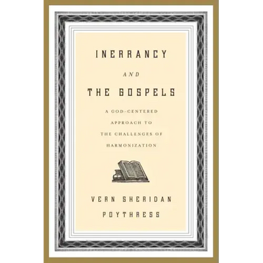 Inerrancy and the Gospels: A God-Centered Approach to the Challenges of Harmonization