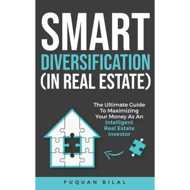 Smart Diversification (In Real Estate): The ultimate guide to making the most of your money, optimizing returns, and future-proofing your finances