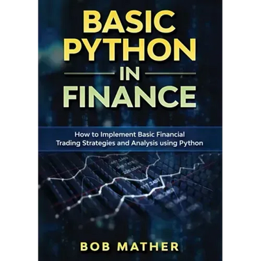 Basic Python in Finance: How to Implement Financial Trading Strategies and Analysis using Python