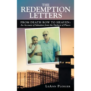The Redemption Letters: From Death Row to Heaven: an Account of Salvation from the Darkest of Places