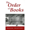 The Order of Books: Readers, Authors, and Libraries in Europe Between the 14th and 18th Centuries