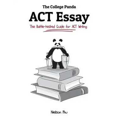 The College Panda's ACT Essay: The Battle-tested Guide for ACT Writing