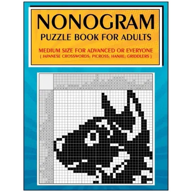 Nonogram Puzzle Book for Adults: Medium Size for Advanced or Everyone ( Japanese Crosswords; Picross; Hanjie; Griddlers )