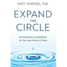 Expand the Circle: Enlightened Leadership for Our New World of Work