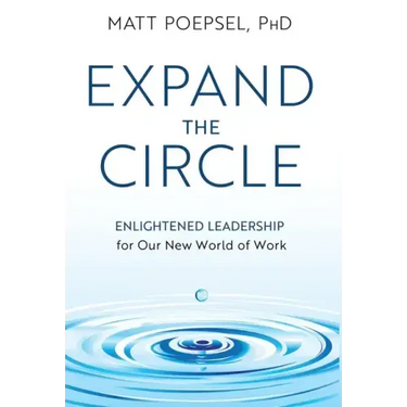 Expand the Circle: Enlightened Leadership for Our New World of Work