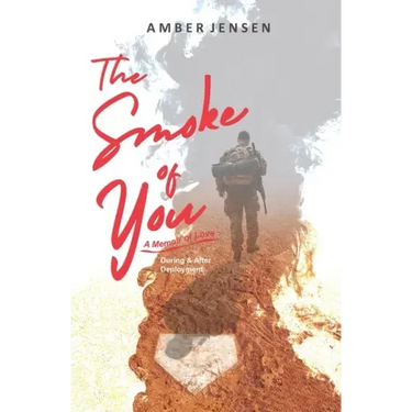The Smoke of You: A Memoir of Love During & After Deployment