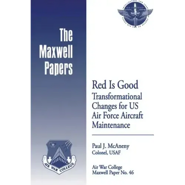 Red is Good: Transformational Changes for US Air Force Aircraft Maintenance: Maxwell Paper No. 46