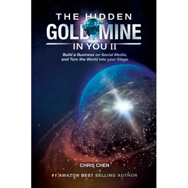 The Hidden Goldmine In You II: Build A Business On Social Media And Turn The World Into Your Stage