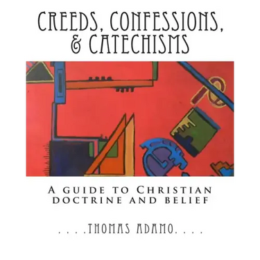 Creeds, Confessions, & Catechisms: a guide to Christian doctrine and belief