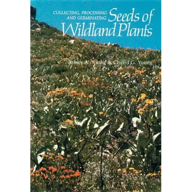Collecting, Processing and Germinating Seeds of Wildland Plants