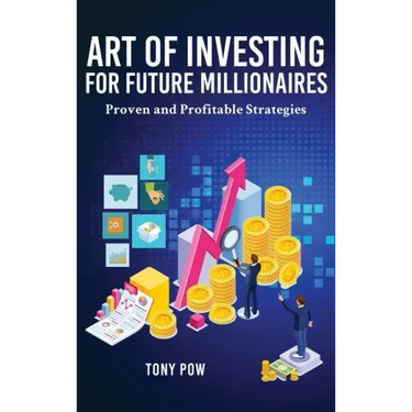 Art of Investing for Future Millionaires: Proven and Profitable Strategies